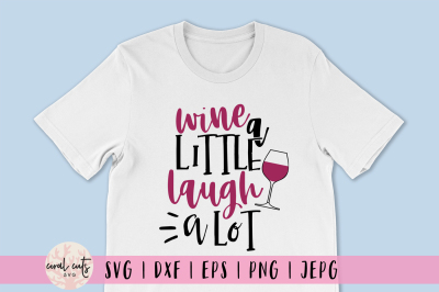 Wine A Little Laugh A Lot - Drink SVG EPS DXF PNG