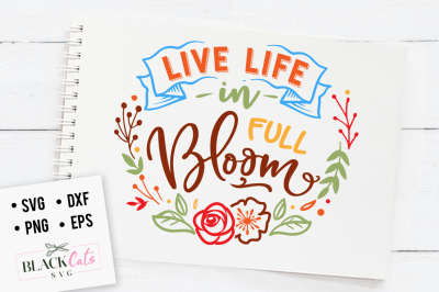  Live life in full bloom SVG