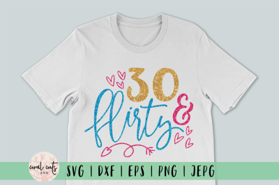 30 And Flirty - Birthday SVG EPS DXF PNG