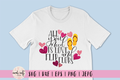 All you need is love and flip flops - Love SVG EPS DXF PNG