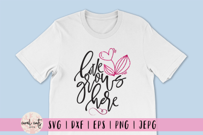 Love grows here - Love SVG EPS DXF PNG