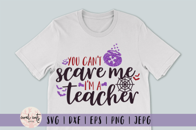 You can't scare me I'm a teacher - Halloween SVG EPS DXF PNG