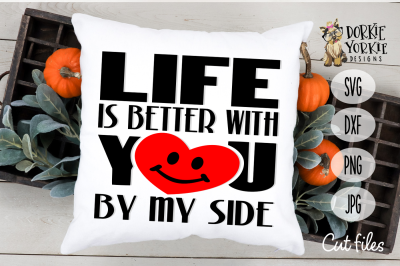 Life is better with you by my side - heart - smile - SVG cut file