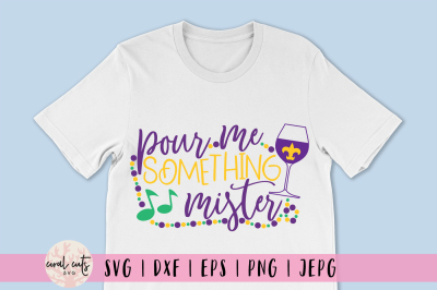 Pour Me Something Mister - Mardi Gras SVG EPS DXF PNG