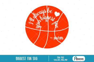 I'll always be your biggest fan svg, Basketball svg, Biggest Fan svg