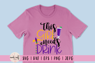 This Girl Needs A Drink - Mardi Gras SVG EPS DXF PNG