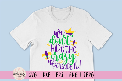 We Dont hide the crazy - Mardi Gras SVG EPS DXF PNG