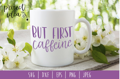 But First Caffeine SVG, DXF, EPS, PNG, JPEG