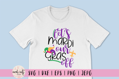 Let's Mardi Our Gras Off - Mardi Gras SVG EPS DXF PNG