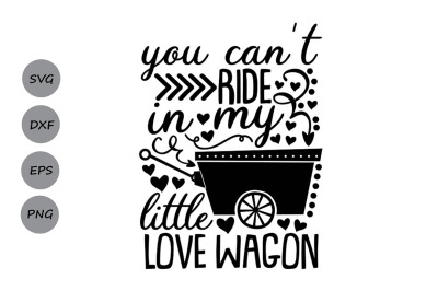 you can&#039;t ride in my little love wagon svg, valentines day svg, love.