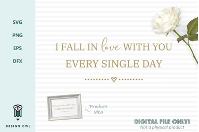 I fall in love with you every single day - SVG file