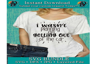 I wasn&#039;t planning on getting out of the car svg - funny svg - gift svg