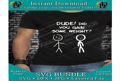 Instant Download Dude did you gain some weight stick Man svg Funny hum