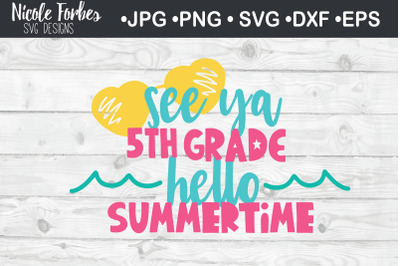 See Ya 5th Grade Hello Summertime SVG Cut File
