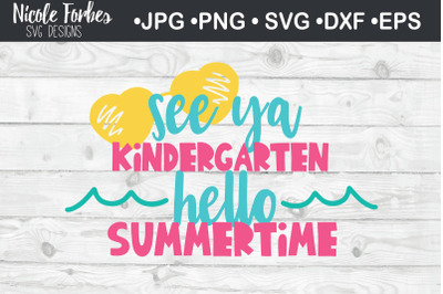 See Ya Kindergarten Hello Summertime SVG Cut File