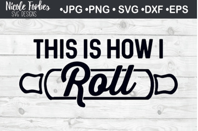 This is How I Roll Home SVG Cut File
