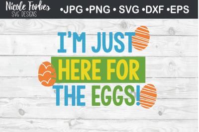 400 3527045 fzc2mwtx4ogrwvi3ba84ftiua1mb76x714ss0qgh i 039 m just here for the eggs svg