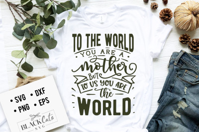 To the world you are a mother SVG
