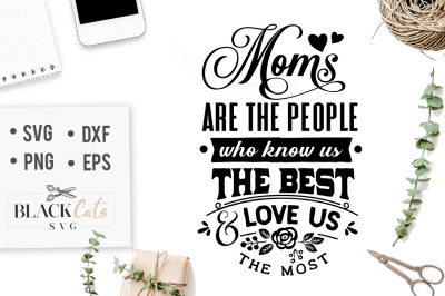 Moms are the people who know us the best SVG