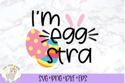 I&#039;m EggStra SVG For Easter