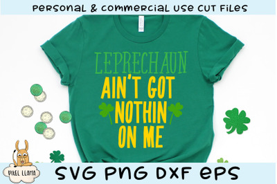 Leprechaun Ain&#039;t Got Nothing On Me SVG Cut File