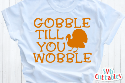 Gobble Till You Wobble | Thanksgiving Cut File