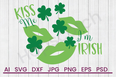 Kiss Me Im Irish - SVG File, DXF File