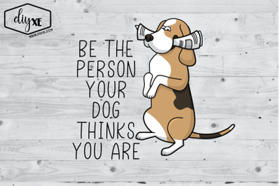 Be The Person Your Dog Thinks You Are