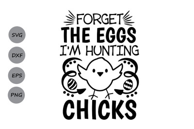 Forget The Eggs I&amp;&23;039;m Hunting Chicks svg&2C; Easter svg&2C; Boys Easter svg.