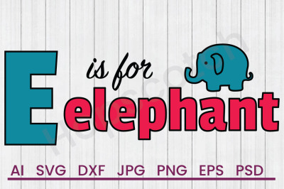 E Is For Elephant - SVG File, DXF File