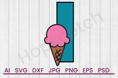 I For Ice Cream - SVG File, DXF File