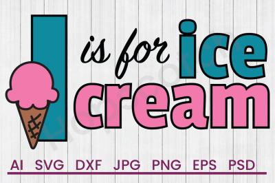 I Is For Ice Cream - SVG File, DXF File