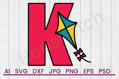 K For Kite - SVG File, DXF File