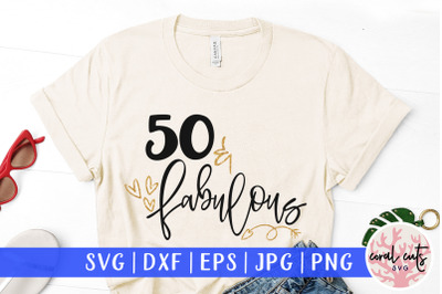 50 &amp; Fabulous - Birthday SVG EPS DXF PNG Cutting File