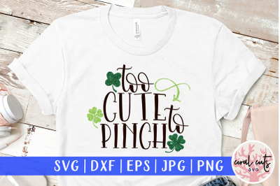 Too cute to pinch - St. Patrick&#039;s Day SVG EPS DXF PNG