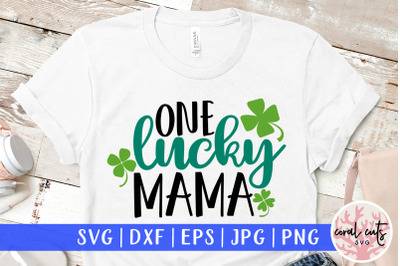 One Lucky Mama - St. Patrick&#039;s Day SVG EPS DXF PNG