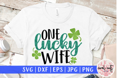 One lucky wife - St. Patrick&#039;s Day SVG EPS DXF PNG