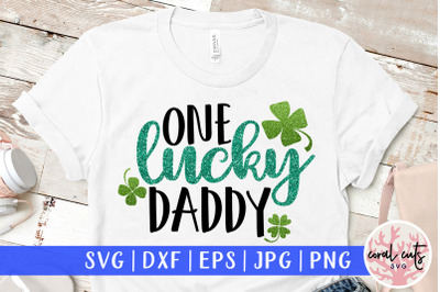 One lucky daddy - St. Patrick&#039;s Day SVG EPS DXF PNG