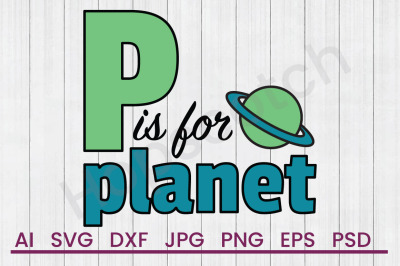 P Is For Planet - SVG File, DXF File