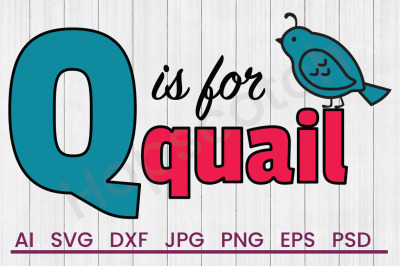 Q Is For Quail  - SVG File, DXF file