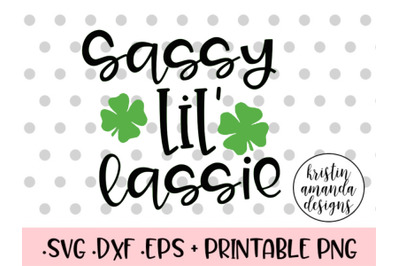 Sassy Little Lassie St. Patrick&#039;s Day SVG DXF EPS PNG Cut File  Cricut