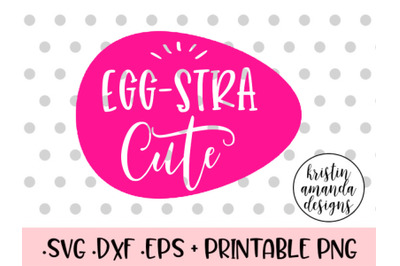 Egg-stra Cute Easter SVG DXF EPS PNG Cut File  Cricut