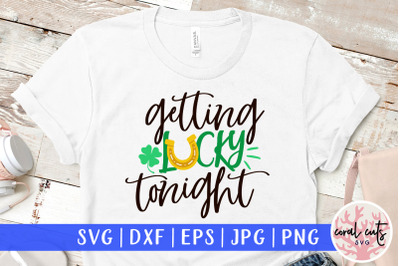 Getting lucky tonight - St. Patrick&#039;s Day SVG EPS DXF PNG