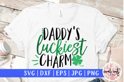 Daddy&#039;s luckiest charm - St. Patrick&#039;s Day SVG EPS DXF PNG