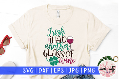 Irish I had another glass of wine - St. Patrick&amp;&23;039;s Day SVG EPS DXF PNG