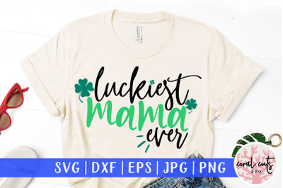 Luckiest mama ever - St. Patrick&#039;s Day SVG EPS DXF PNG