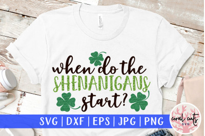 When do the shenanigans start - St. Patrick&#039;s Day SVG EPS DXF PNG