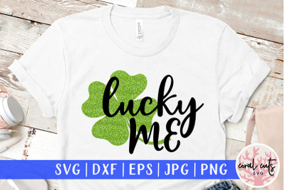 Lucky me - St. Patrick&amp;&23;039;s Day SVG EPS DXF PNG