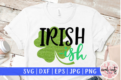 Irish ish - St. Patrick&#039;s Day SVG EPS DXF PNG