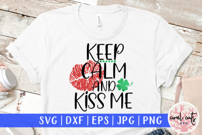 Keep calm and kiss me - St. Patrick&#039;s Day SVG EPS DXF PNG